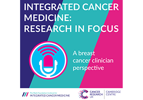 ICM Research in Focus podcast – a breast cancer clinician perspective
