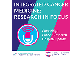 ICM Research in Focus podcast – An update on the Cambridge Cancer Research Hospital