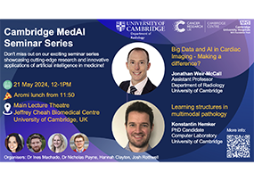Cambridge MedAI Seminar: “Big Data and AI in Cardiac Imaging – Making a difference?” and “Learning structures in multimodal pathology”