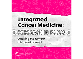 ICM Research in Focus Podcast – Studying the tumour microenvironment